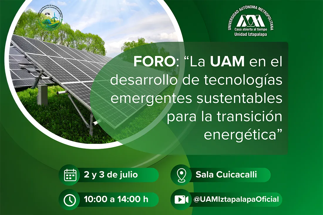 FORO: “La UAM en el desarrollo de tecnologías emergentes sustentables para la transición energética”